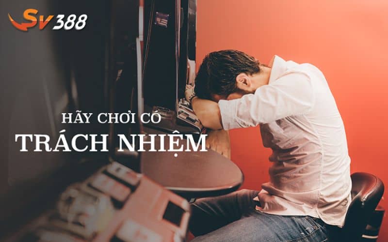 Chơi có trách nhiệm là yếu tố quan trọng để tránh mất kiểm soát