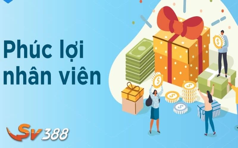 Phúc lợi đãi ngộ đầy đủ cho nhân viên tại SV388