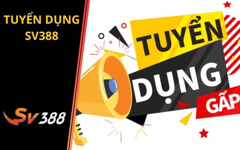 Tuyển dụng SV388 với nhiều vị trí làm việc lương cao